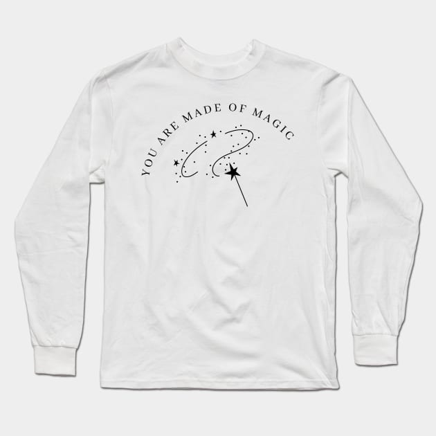 You Are Made Of Magic. Motivational and Inspirational Quote. Long Sleeve T-Shirt by That Cheeky Tee